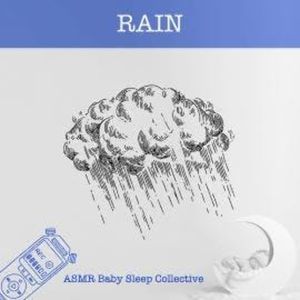 Rain - ASMR-Sound for your Baby to Sleep (Unabridged), ASMR Baby Sleep Collective