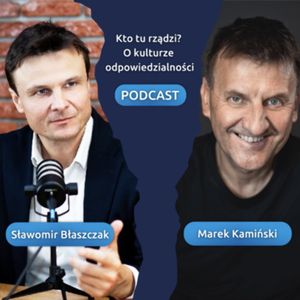Razem na biegun. Jak mądrze brać współodpowiedzialność za swoich współpracowników? Gość: Marek Kamiński, epizod 6, Sławek Błaszczak