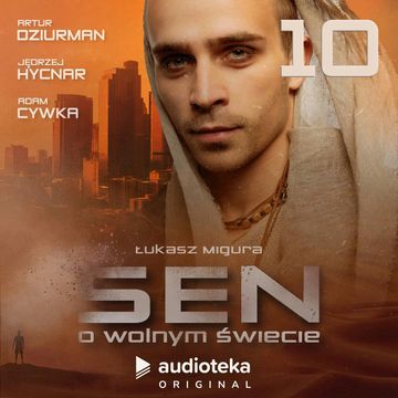 Sen o wolnym świecie. Odcinek 10 audiobook, Łukasz Migura