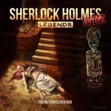Sherlock Holmes Legends, Untold, Folge 21: Tod im türkischen Bad audiobook, Jacqueline Meintzinger