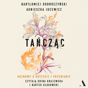 Tańcząc. Rozmowy o kryzysie i przemianie, Agnieszka Jucewicz, Bartłomiej Dobroczyński