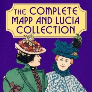 The Complete Mapp and Lucia Collection: Books 1-6, E.F. Benson