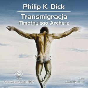 Transmigracja Timothy'ego Archera, Philip K. Dick