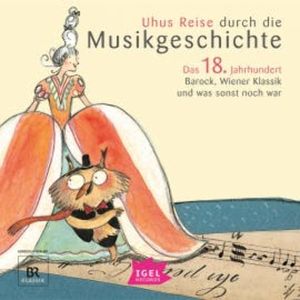 Uhus Reise durch die Musikgeschichte. Das 18. Jahrhundert, Silke Wolfrum