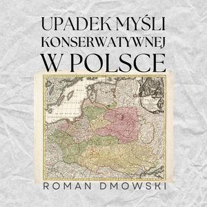 Upadek myśli konserwatywnej w Polsce, Roman Dmowski