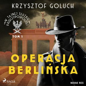 W tajnej służbie II Rzeczypospolitej. Tom I. Operacja berlińska, Krzysztof Goluch