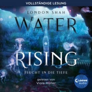 Water Rising (Band 1) - Flucht in die Tiefe, London Shah