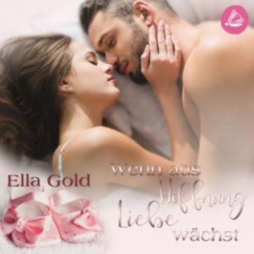 Wenn aus Hoffnung Liebe wächst audiobook, Ella Gold