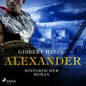 Alexander - Historischer Roman, Gisbert Haefs