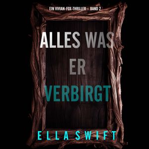 Alles was er verbirgt (Ein Vivian-Fox-Thriller – Band 2), Ella Swift