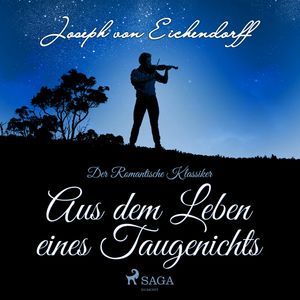 Aus dem Leben eines Taugenichts (Der romantische Klassiker), Joseph von Eichendorff.