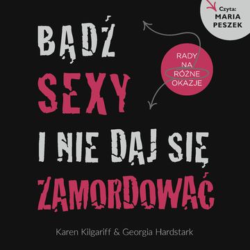 Bądź sexy i nie daj się zamordować. Rady na różne okazje., Georgia Hardstark, Karen Kilgariff