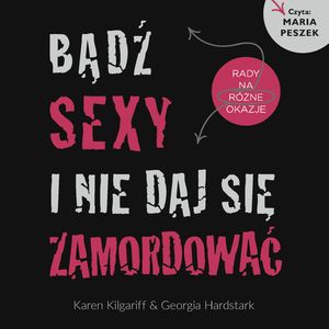 Bądź sexy i nie daj się zamordować. Rady na różne okazje., Georgia Hardstark, Karen Kilgariff
