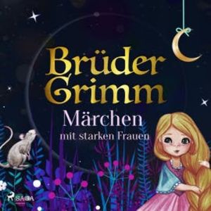 Brüder Grimms Märchen mit starken Frauen, Brüder Grimm