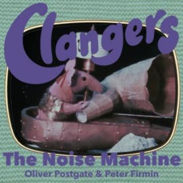 Clangers - The Noise Machine audiobook, Oliver Postgate