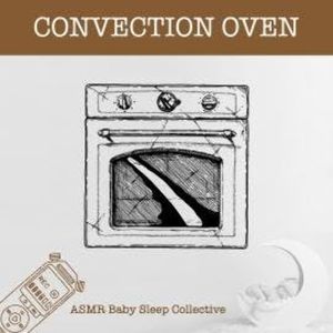 Convection Oven - ASMR-Sound for your Baby to Sleep (Unabridged), ASMR Baby Sleep Collective