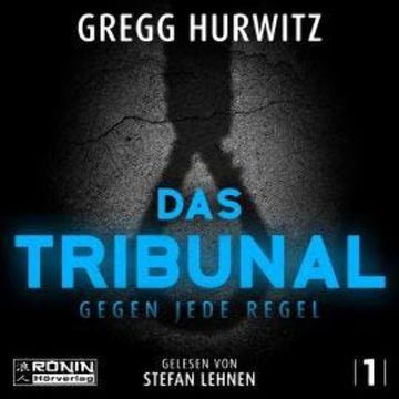 Das Tribunal - Gegen jede Regel - Tim Rackley, Band 1 (ungekürzt), Gregg Hurwitz
