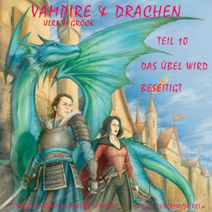 Das Übel wird beseitigt - Vampire und Drachen (Teil 10), Ulrich Gröck