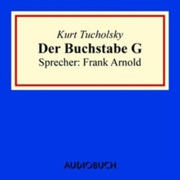 Der Buchstabe G (1) audiobook, Kurt Tucholsky