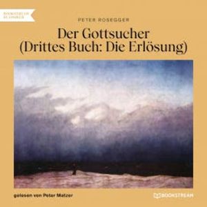 Der Gottsucher (Drittes Buch: Die Erlösung), Peter Rosegger