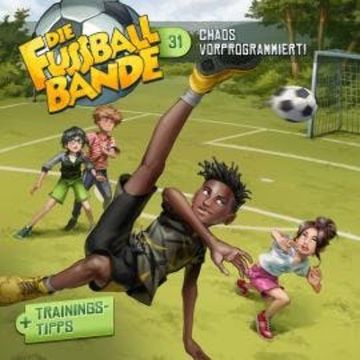Die Fussballbande, Folge 31: Chaos vorprogrammiert! audiobook, Aikaterini Maria Schlösser