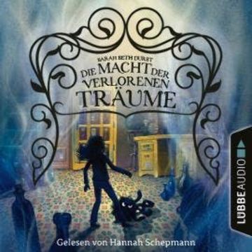 Die Macht der verlorenen Träume (Ungekürzt) audiobook, Sarah Beth Durst