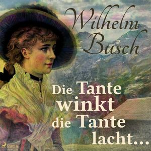 Die Tante winkt die Tante lacht..., Wilhelm Busch.