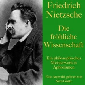 Friedrich Nietzsche: Die fröhliche Wissenschaft, Friedrich Nietzsche