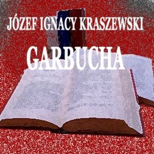 Garbucha, Józef Ignacy Kraszewski
