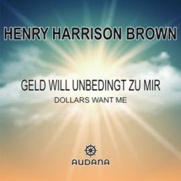 Geld will unbedingt zu mir audiobook, Henry Harrison Brown