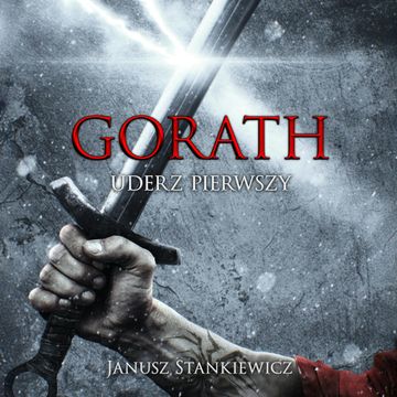 Gorath. Uderz pierwszy. Tom 1 audiobook, Janusz Stankiewicz