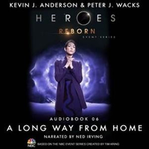 Heroes Reborn: Official TV Tie-In Series, Audiobook 6: A Long Way from Home, Kevin J. Anderson, Peter J. Wacks