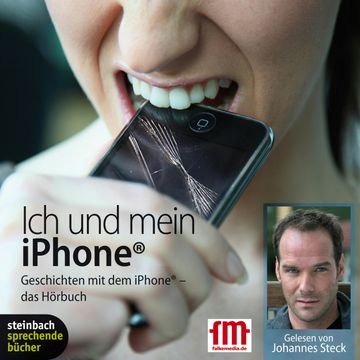 Ich und mein iPhone. Geschichten mit dem iPhone audiobook, Johannes Steck