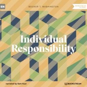 Individual Responsibility (Unabridged), Booker T. Washington
