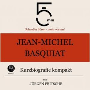 Jean-Michel Basquiat: Kurzbiografie kompakt, 5 Minuten
