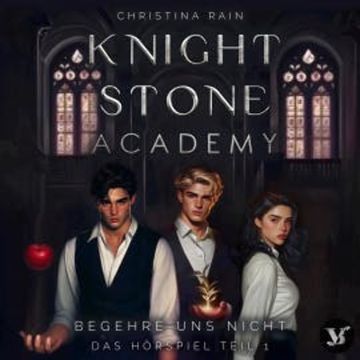 Knightstone Academy 1: Begehre uns nicht – Das Hörspiel Teil 1 audiobook, Christina Rain