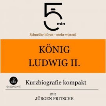 König Ludwig II. von Bayern: Kurzbiografie kompakt audiobook, 5 Minuten
