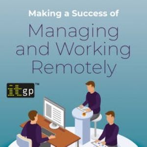 Making a Success of Managing and Working Remotely, Sarah Cook