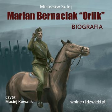 Marian Bernaciak Orlik - biografia audiobook, Mirosław Sulej