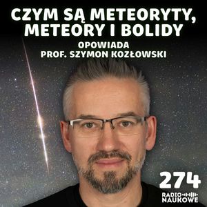 Meteoryty – nieprzewidywalne dary niebios | prof. Szymon Kozłowski, Karolina Głowacka