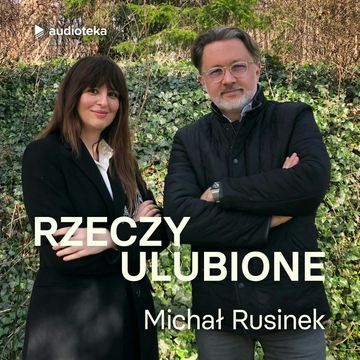 Rzeczy ulubione. Odcinek 33. Michał Rusinek audiobook, Anna Gacek