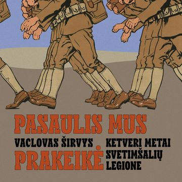 PASAULIS MUS PRAKEIKĖ. Keturi metai svetimšalių legione audiobook, Vaclovas Širvys