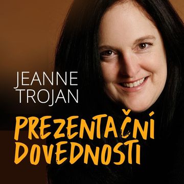 Prezentační dovednosti: Jak podniká lektorka Jeanne Trojan, Robert Vlach