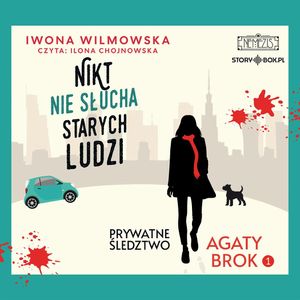 Prywatne śledztwo Agaty Brok. Tom 1. Nikt nie słucha starych ludzi, Iwona Wilmowska