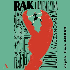 Rak i dziewczyna. Jak ułożyłam sobie życie z rakiem, Jagna Kaczanowska