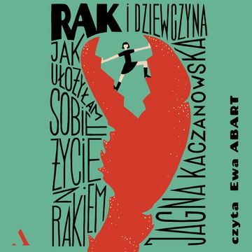 Rak i dziewczyna. Jak ułożyłam sobie życie z rakiem audiobook, Jagna Kaczanowska