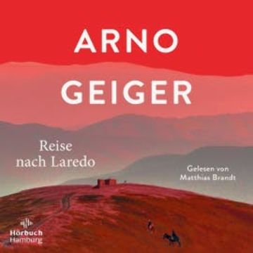 Reise nach Laredo audiobook, Arno Geiger