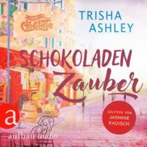 Schokoladenzauber - Liebe, Glück und Schokolade, Band 1 (Ungekürzt), Trisha Ashley