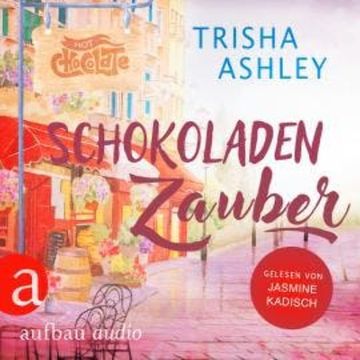 Schokoladenzauber - Liebe, Glück und Schokolade, Band 1 (Ungekürzt) audiobook, Trisha Ashley