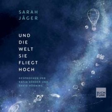 Und die Welt, sie fliegt hoch (ungekürzt) audiobook, Sarah Jäger